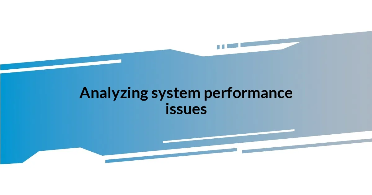 Analyzing system performance issues