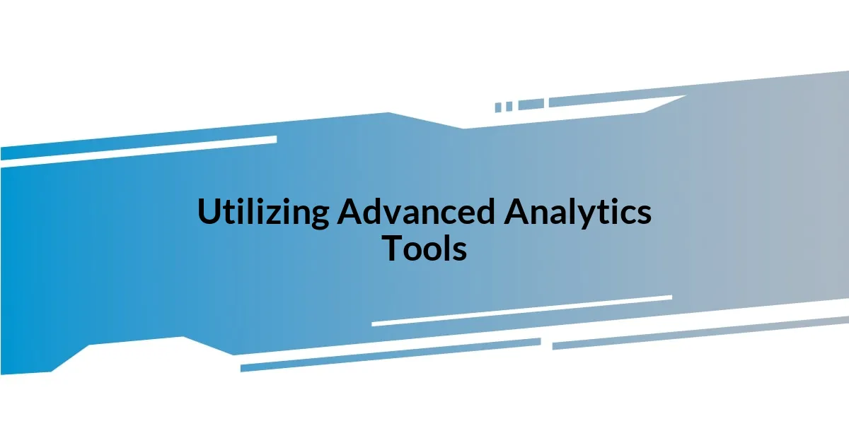 Utilizing Advanced Analytics Tools