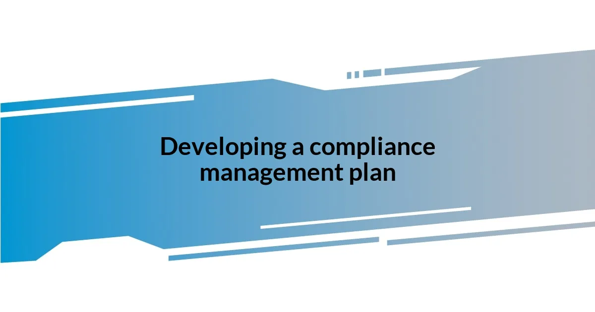 Developing a compliance management plan