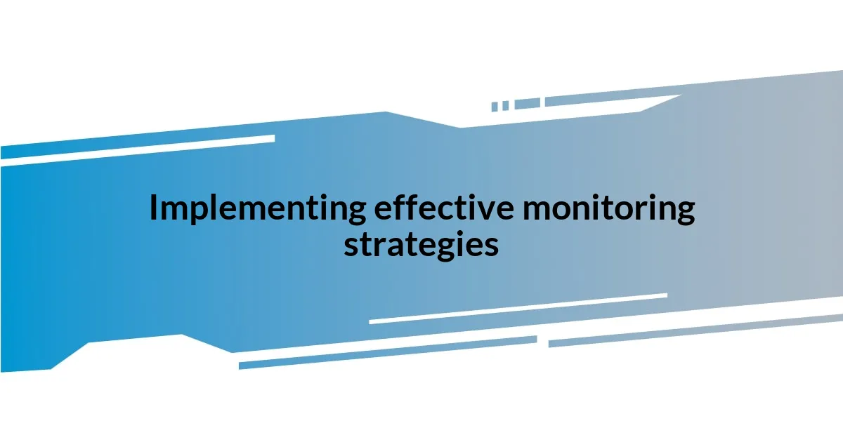 Implementing effective monitoring strategies