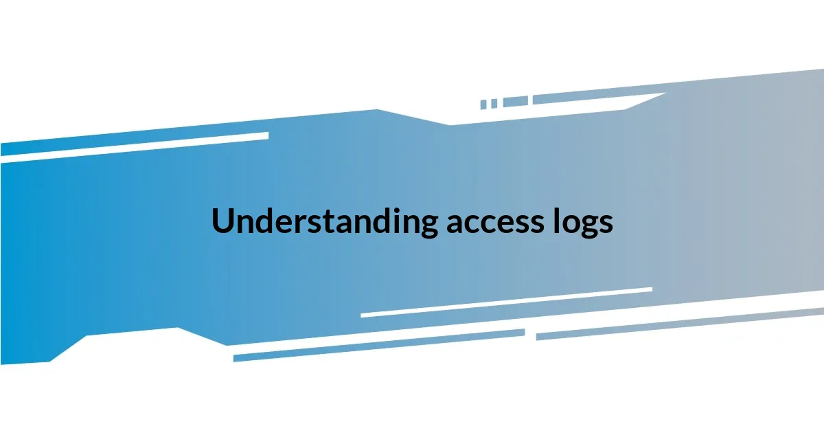 Understanding access logs