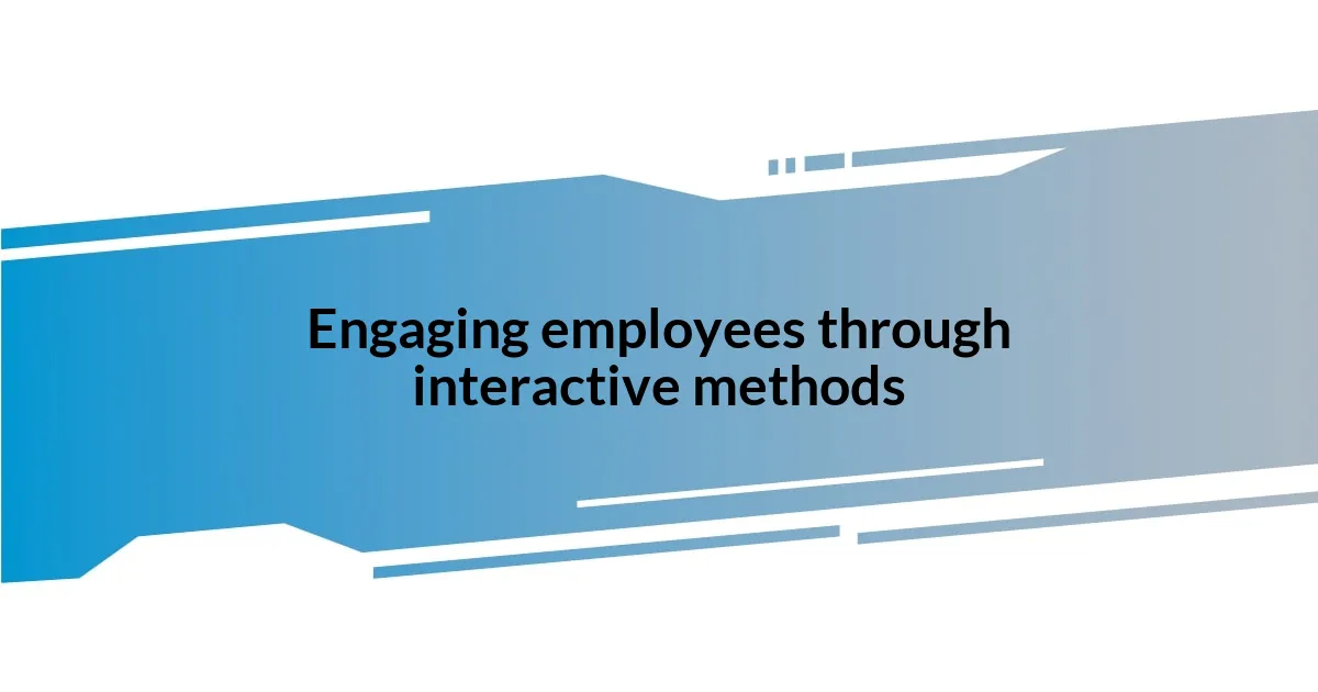 Engaging employees through interactive methods