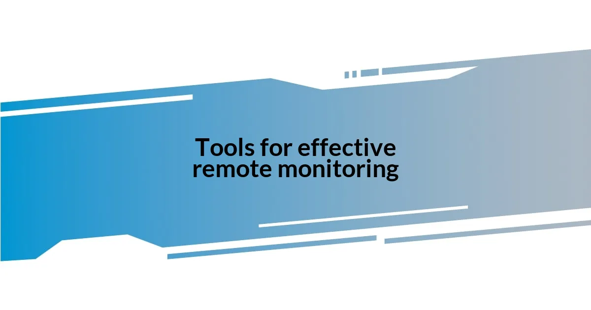 Tools for effective remote monitoring