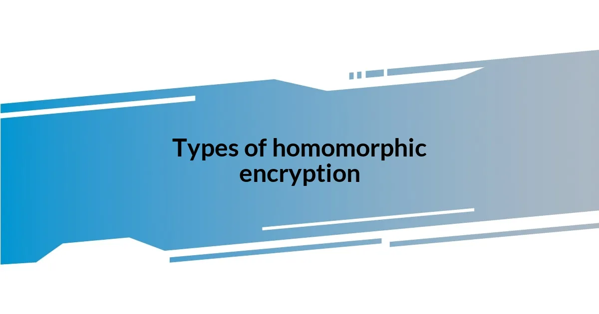 Types of homomorphic encryption