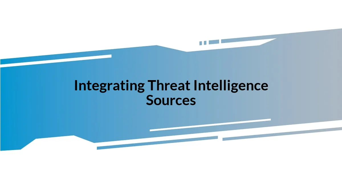 Integrating Threat Intelligence Sources