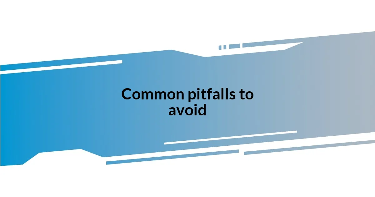 Common pitfalls to avoid